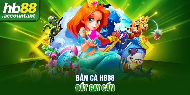 Bắn cá HB88 đầy gay cấn
