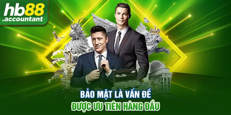 Bảo mật là ưu tiên hàng đầu
