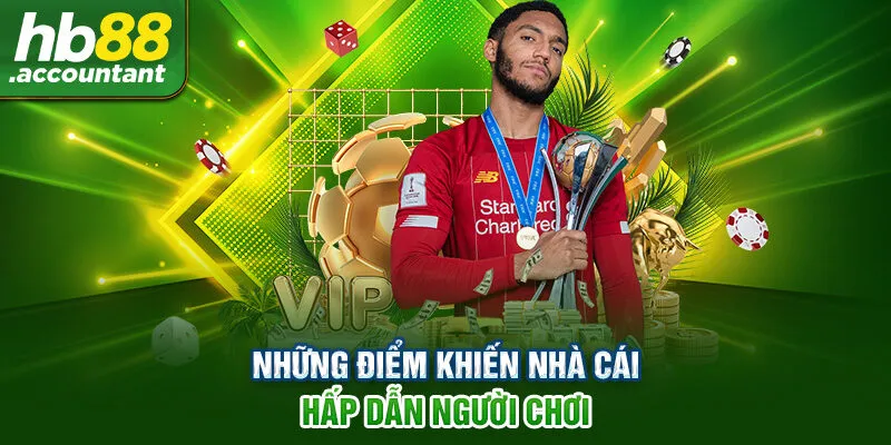 Những điểm khiến nhà cái hấp dẫn người chơi