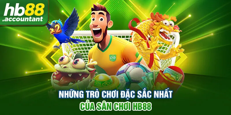 Những trò chơi đặc sắc nhất của sân chơi HB88